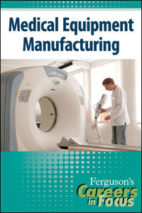Careers in Focus: Medical Equipment Manufacturing