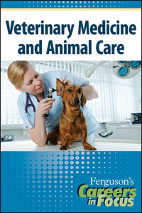 Careers in Focus: Veterinary Medicine and Animal Care
